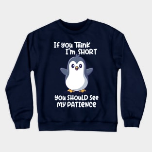 If you think I'm short you should see my patience Crewneck Sweatshirt